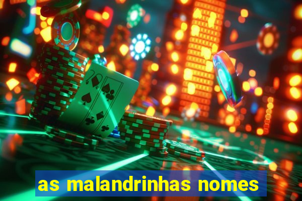 as malandrinhas nomes